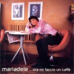 Mariadele ora mi faccio un caffe